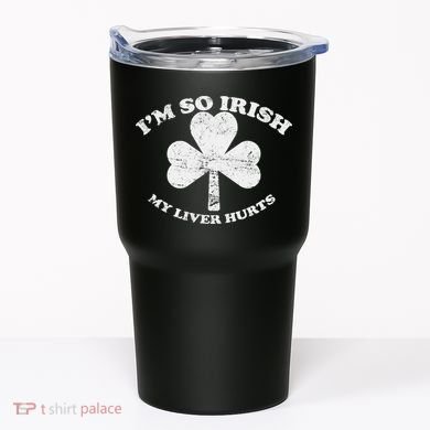I'm So Irish My Liver Hurts Tumbler