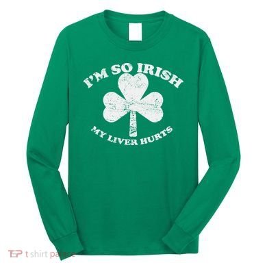 I'm So Irish My Liver Hurts Long Sleeve Shirt