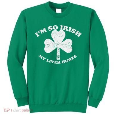 I'm So Irish My Liver Hurts Sweatshirt