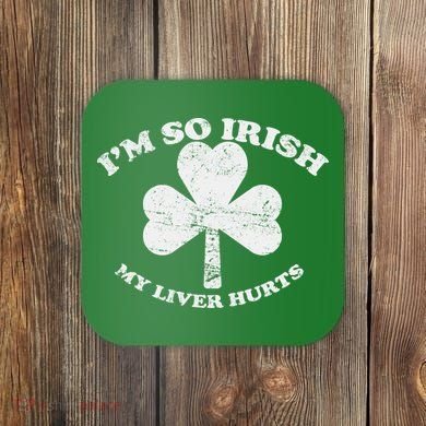 I'm So Irish My Liver Hurts Coaster