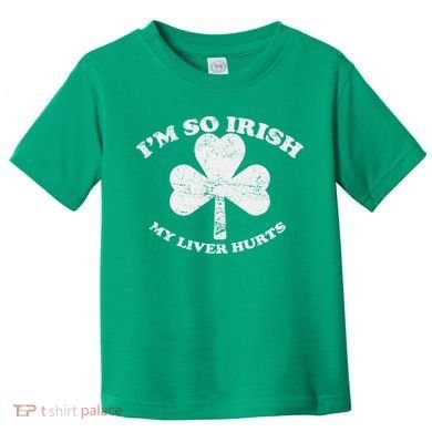 I'm So Irish My Liver Hurts Toddler T-Shirt