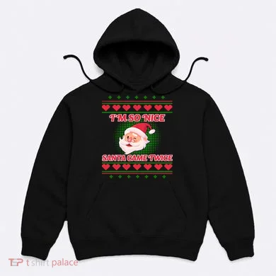 I'm So Nice Santa Came Twice Hoodie