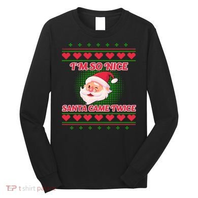 I'm So Nice Santa Came Twice Long Sleeve Shirt