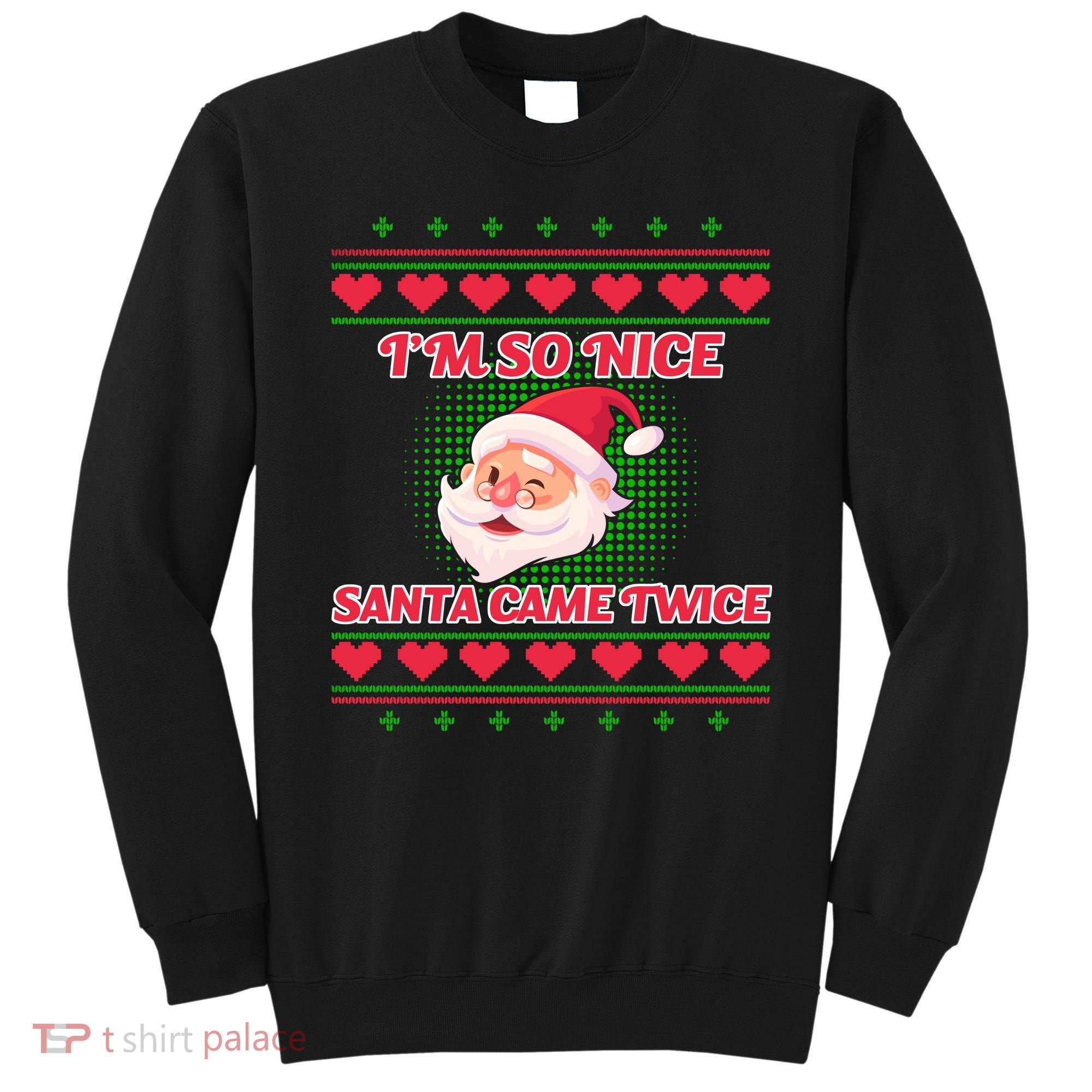 I'm So Nice Santa Came Twice Sweatshirt