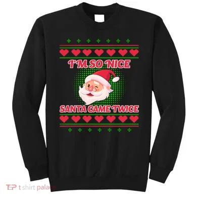 I'm So Nice Santa Came Twice Sweatshirt