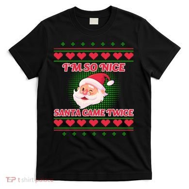 I'm So Nice Santa Came Twice T-Shirt