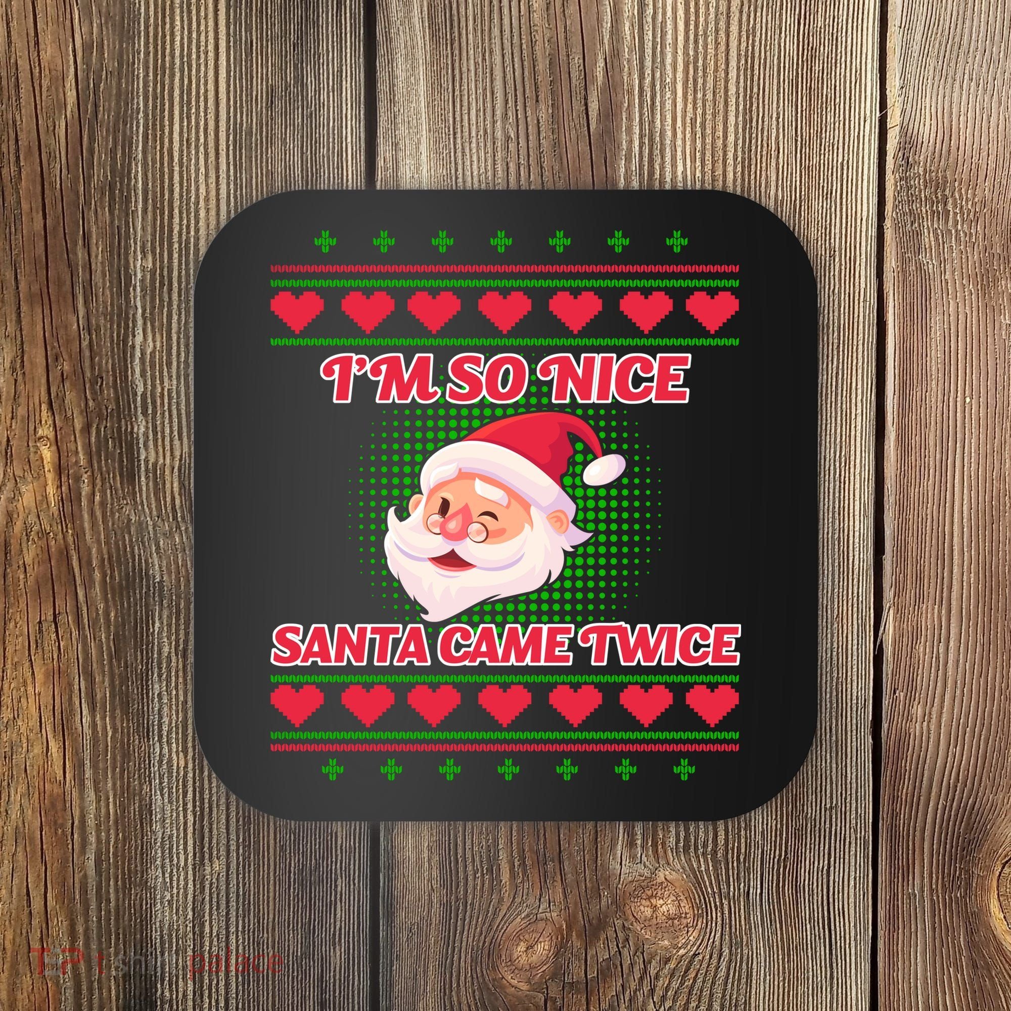 I'm So Nice Santa Came Twice Coaster