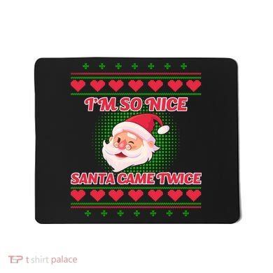 I'm So Nice Santa Came Twice Mousepad