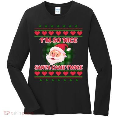 I'm So Nice Santa Came Twice Women's Long Sleeve Shirt
