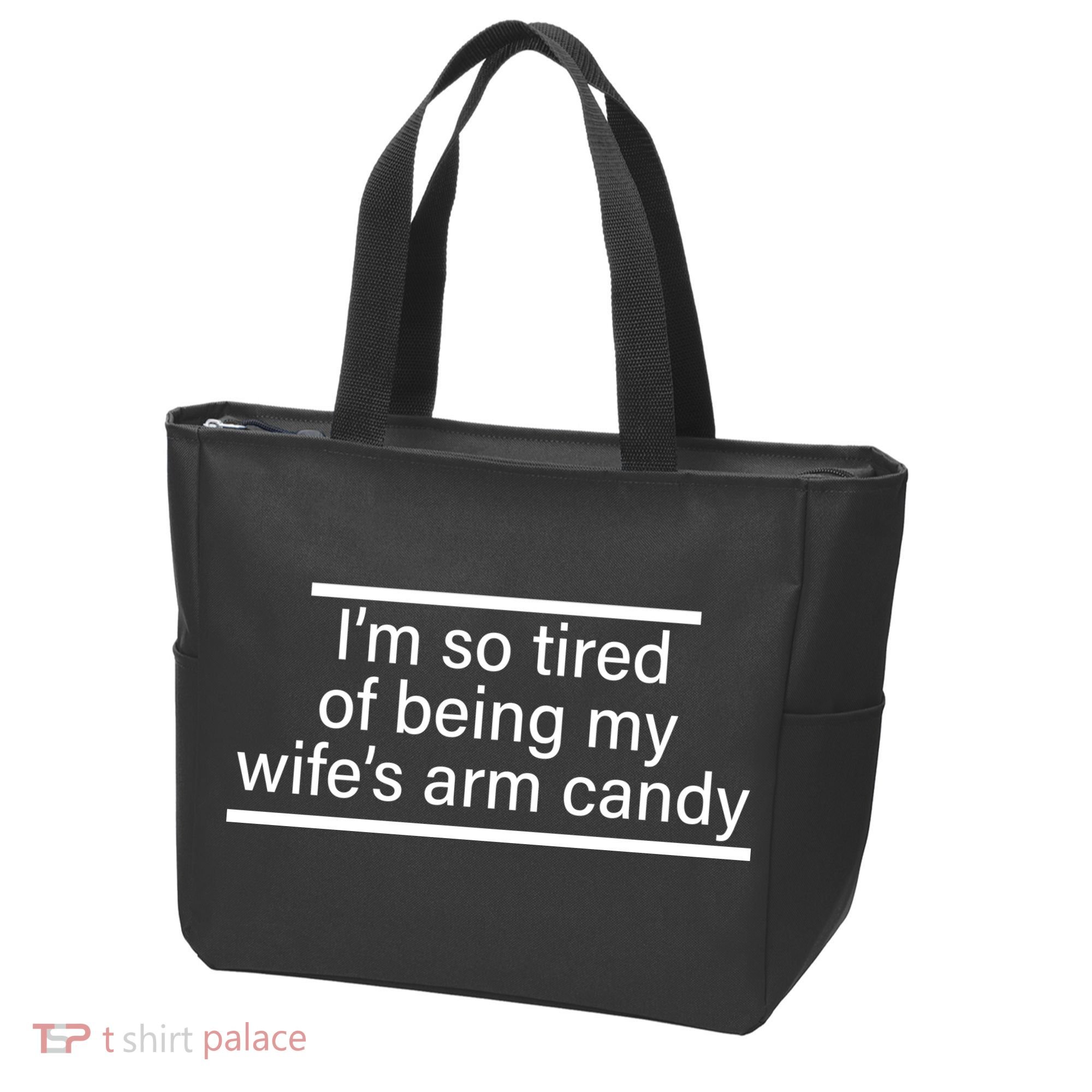 I'm So Tired Of Being My Wife's Arm Candy Tote Bag