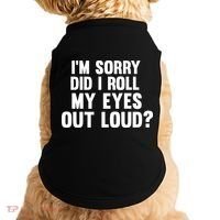 I'm Sorry Did I Roll My Eyes Out Loud? Doggie Tank thumb 0