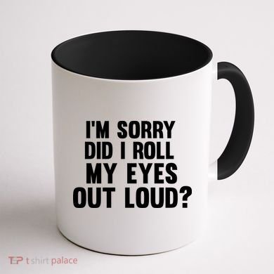 I'm Sorry Did I Roll My Eyes Out Loud? Coffee Mug back