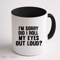 I'm Sorry Did I Roll My Eyes Out Loud? Coffee Mug thumb 1