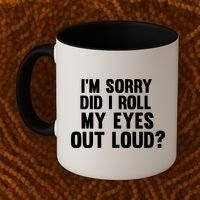 I'm Sorry Did I Roll My Eyes Out Loud? Coffee Mug thumb 2