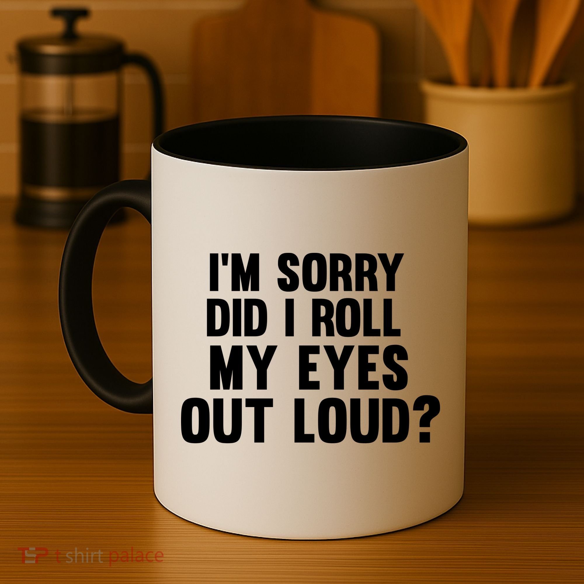 I'm Sorry Did I Roll My Eyes Out Loud? Coffee Mug