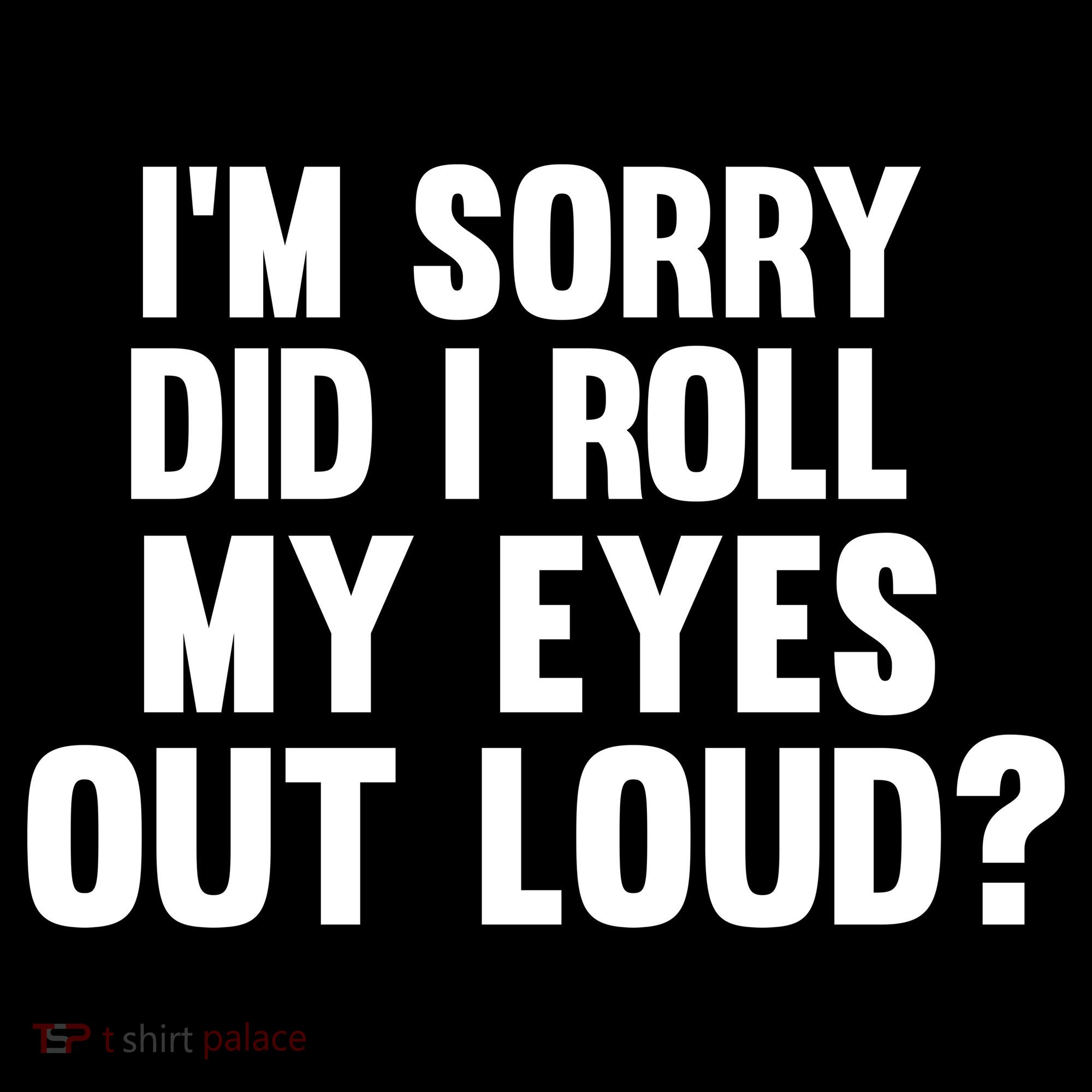 I'm Sorry Did I Roll My Eyes Out Loud? Toddler Hoodie