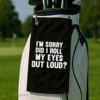 I'm Sorry Did I Roll My Eyes Out Loud? Golf Towel thumb 2