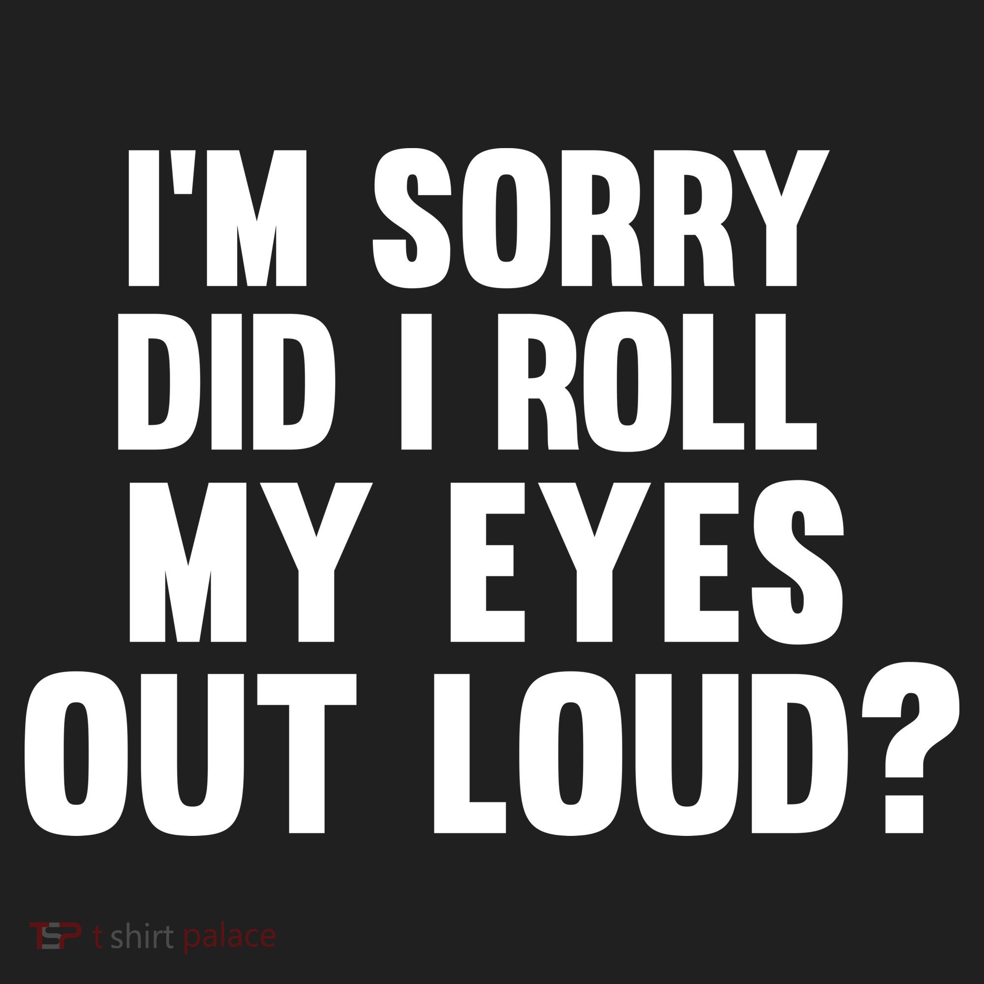 I'm Sorry Did I Roll My Eyes Out Loud? Golf Towel