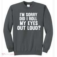 I'm Sorry Did I Roll My Eyes Out Loud? Sweatshirt thumb 0