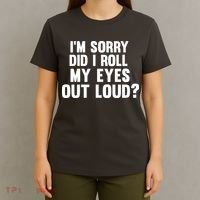 I'm Sorry Did I Roll My Eyes Out Loud? T-Shirt thumb 4