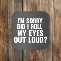 I'm Sorry Did I Roll My Eyes Out Loud? Coaster thumb 0