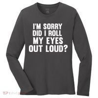 I'm Sorry Did I Roll My Eyes Out Loud? Women's Long Sleeve Shirt thumb 0