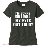 I'm Sorry Did I Roll My Eyes Out Loud? Women's T-Shirt thumb 0