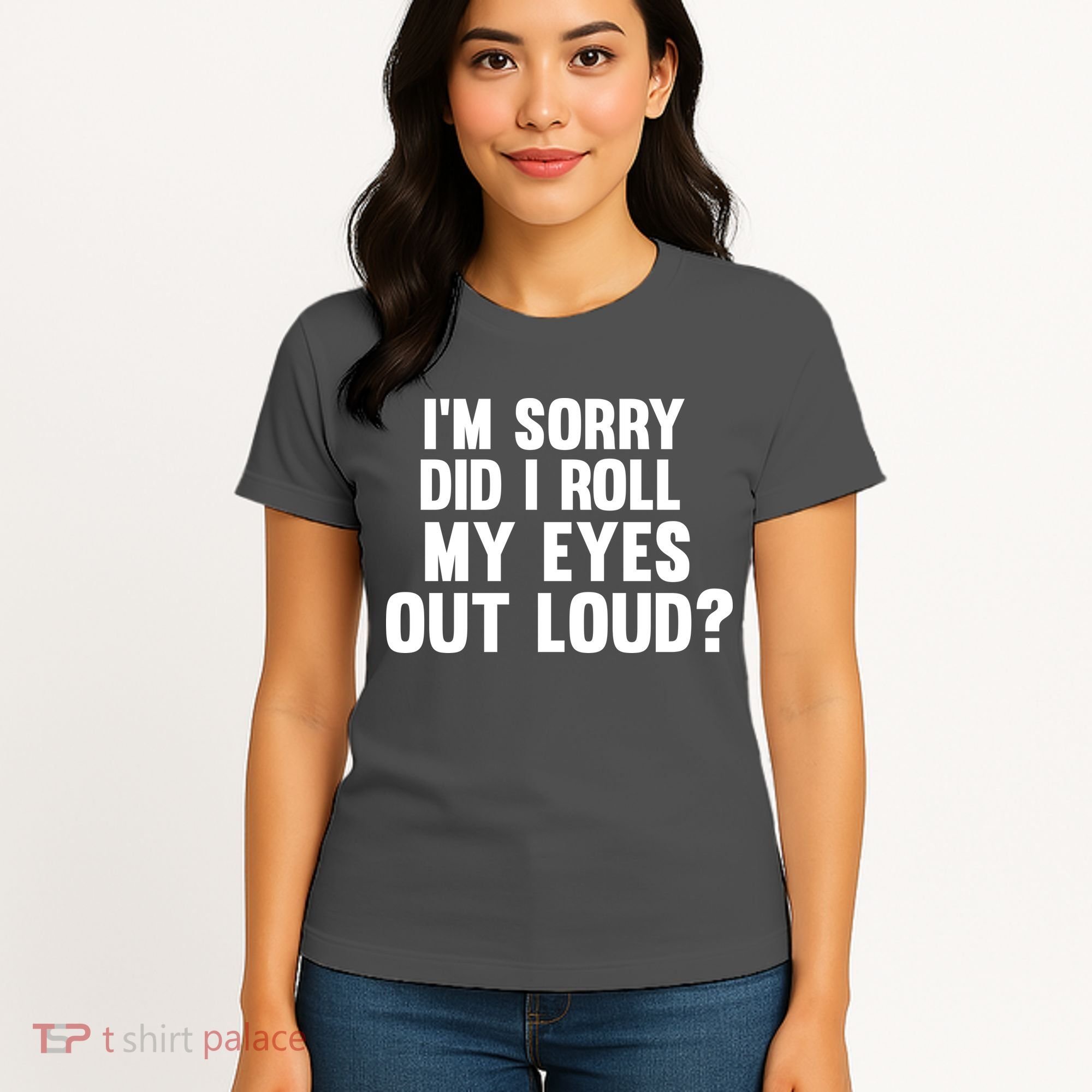 I'm Sorry Did I Roll My Eyes Out Loud? Women's T-Shirt