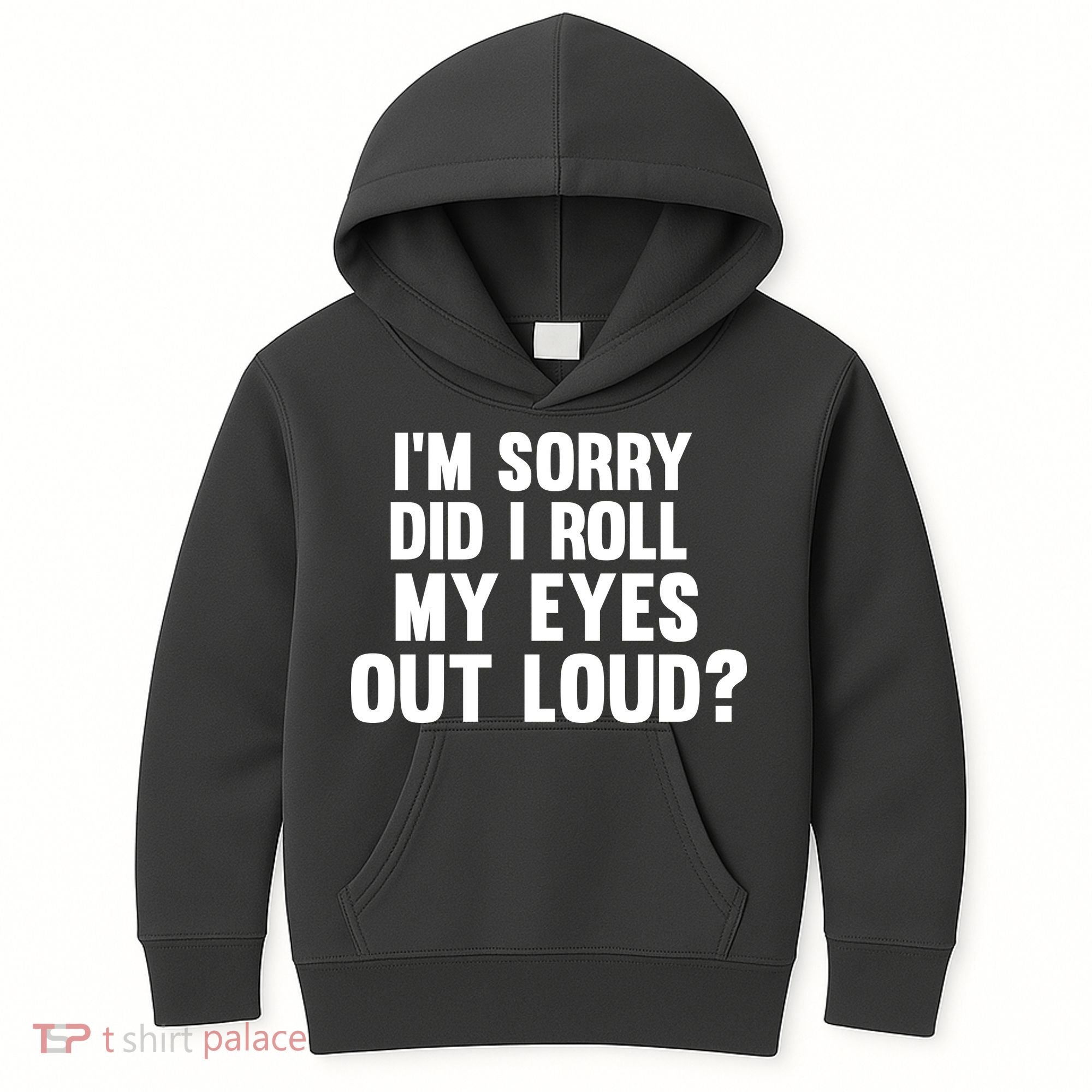 I'm Sorry Did I Roll My Eyes Out Loud? Kids Hoodie