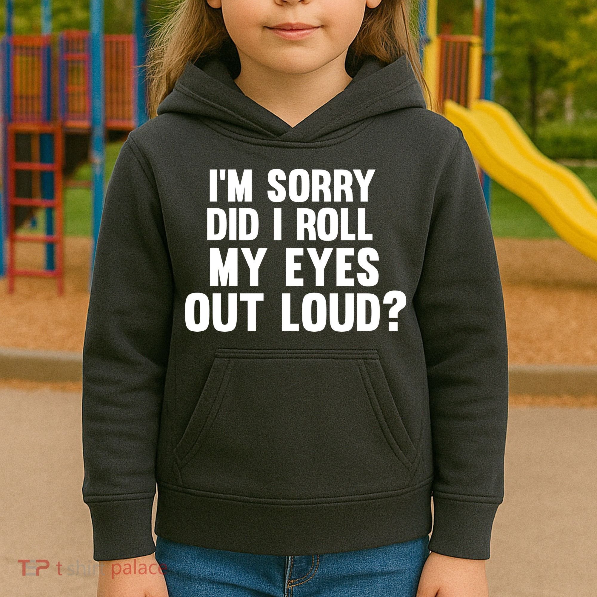 I'm Sorry Did I Roll My Eyes Out Loud? Kids Hoodie