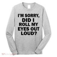I'm Sorry Did I Roll My Eyes Out Loud? Funny Long Sleeve Shirt thumb 0