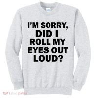 I'm Sorry Did I Roll My Eyes Out Loud? Funny Sweatshirt thumb 0