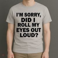 I'm Sorry Did I Roll My Eyes Out Loud? Funny T-Shirt thumb 3