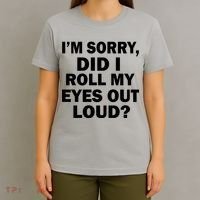I'm Sorry Did I Roll My Eyes Out Loud? Funny T-Shirt thumb 4