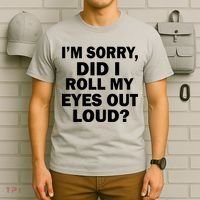 I'm Sorry Did I Roll My Eyes Out Loud? Funny T-Shirt thumb 6