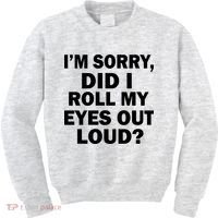 I'm Sorry Did I Roll My Eyes Out Loud? Funny Kids Sweatshirt thumb 0