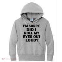 I'm Sorry Did I Roll My Eyes Out Loud? Funny Kids Hoodie thumb 0