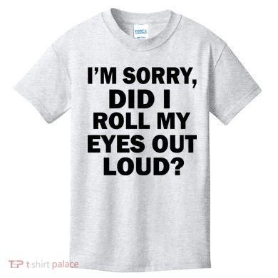 I'm Sorry Did I Roll My Eyes Out Loud? Funny Kids T-Shirt