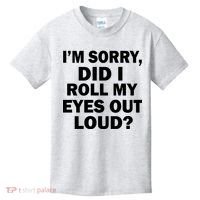 I'm Sorry Did I Roll My Eyes Out Loud? Funny Kids T-Shirt thumb 0