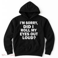 I'm Sorry Did I Roll My Eyes Out Loud? Funny Hoodie thumb 0
