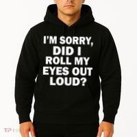 I'm Sorry Did I Roll My Eyes Out Loud? Funny Hoodie thumb 2