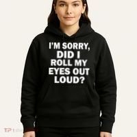 I'm Sorry Did I Roll My Eyes Out Loud? Funny Hoodie thumb 5