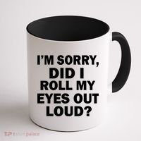 I'm Sorry Did I Roll My Eyes Out Loud? Funny Coffee Mug thumb 1