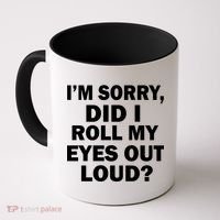 I'm Sorry Did I Roll My Eyes Out Loud? Funny Coffee Mug thumb 0