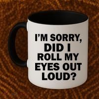 I'm Sorry Did I Roll My Eyes Out Loud? Funny Coffee Mug thumb 2