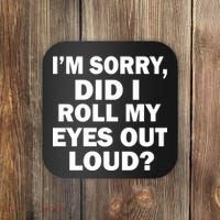 I'm Sorry Did I Roll My Eyes Out Loud? Funny Coaster thumb 0
