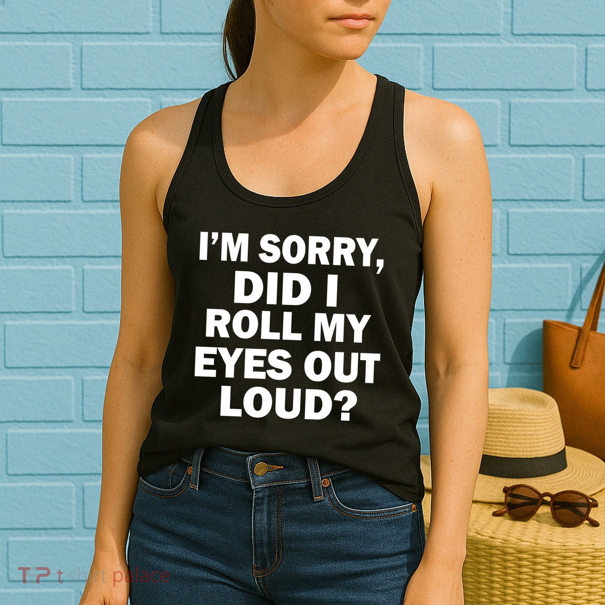 I'm Sorry Did I Roll My Eyes Out Loud? Funny Women's Tank Top