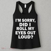I'm Sorry Did I Roll My Eyes Out Loud? Funny Women's Tank Top thumb 3