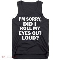 I'm Sorry Did I Roll My Eyes Out Loud? Funny Tank Top thumb 0