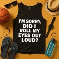 I'm Sorry Did I Roll My Eyes Out Loud? Funny Tank Top thumb 4
